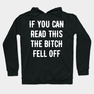 if you can read this the bitch fell off Hoodie